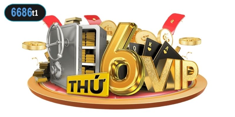 Khuyến mãi 6686 thứ 6 hàng tuần dành cho hội viên VIP