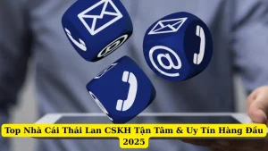 Top Nhà Cái Thái Lan CSKH Tận Tâm & Uy Tín Hàng Đầu 2025